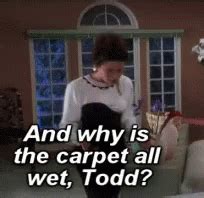 whys the carpet wet todd|carpet all wet margo.